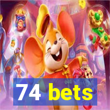 74 bets